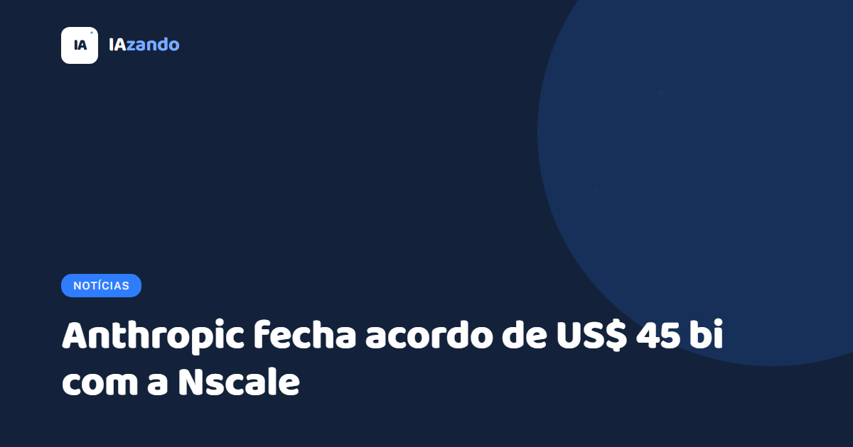 Anthropic fecha acordo de US$ 45 bi por poder computacional