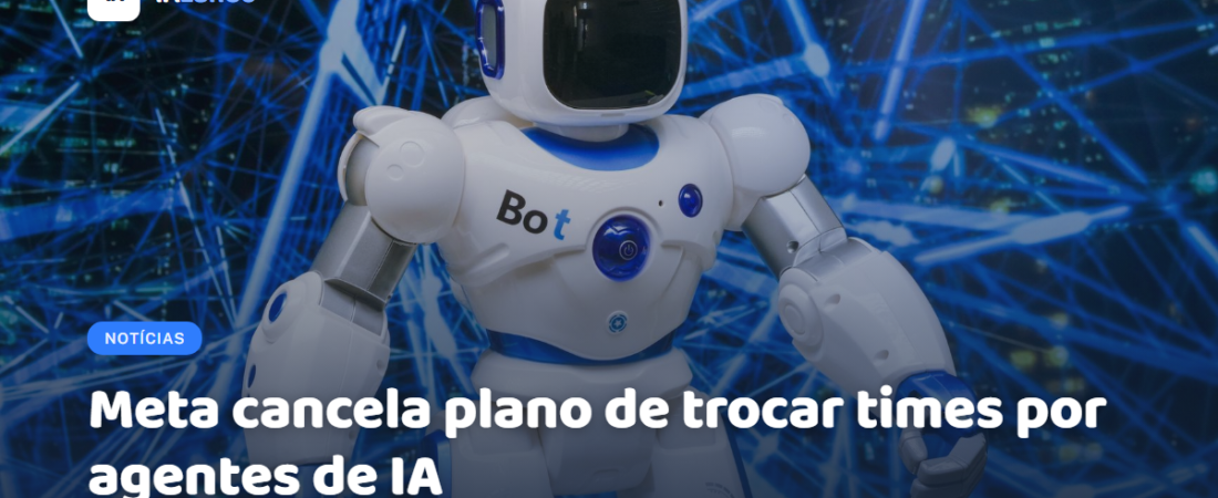 Meta cancela plano de trocar times por agentes de IA