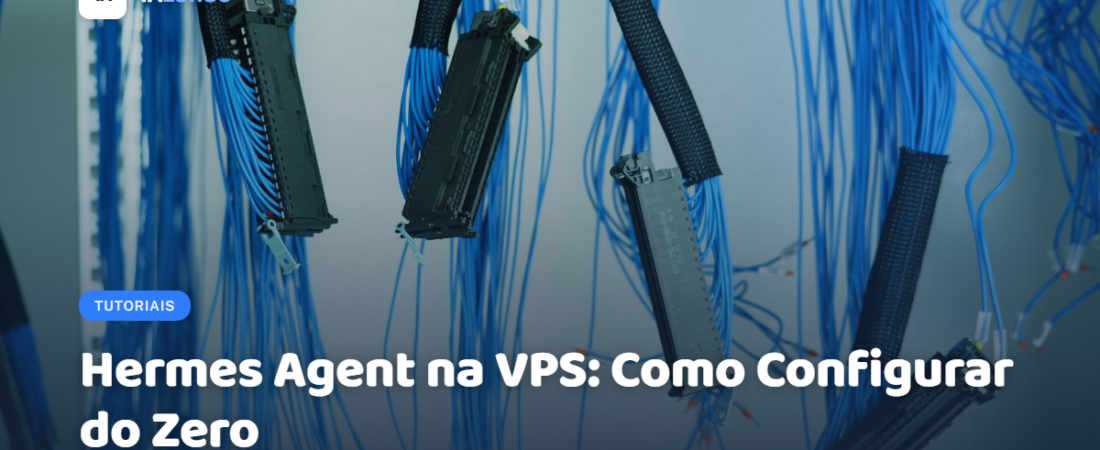 Hermes Agent na VPS: Como Configurar do Zero
