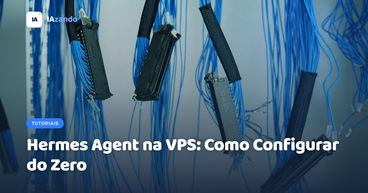 Hermes Agent na VPS: Como Configurar do Zero