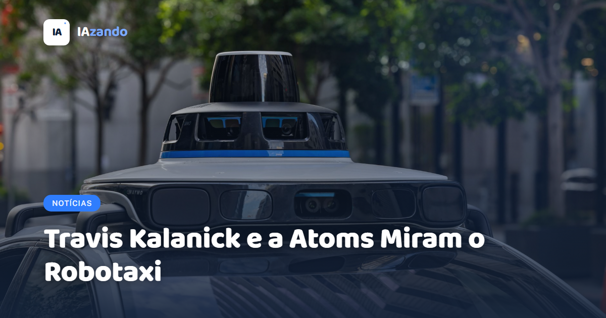 Travis Kalanick e a Atoms Miram o Robotaxi