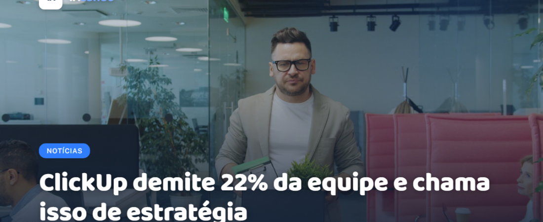 ClickUp demite 22% da equipe e chama isso de estratégia