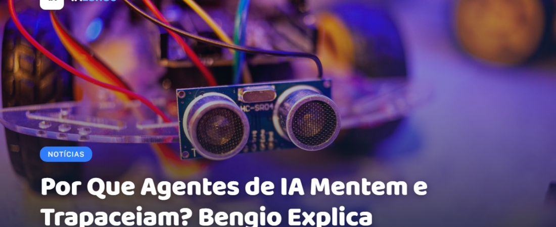 Por Que Agentes de IA Mentem e Trapaceiam? Bengio Explica