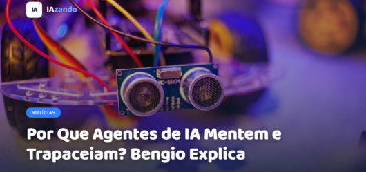 Por Que Agentes de IA Mentem e Trapaceiam? Bengio Explica