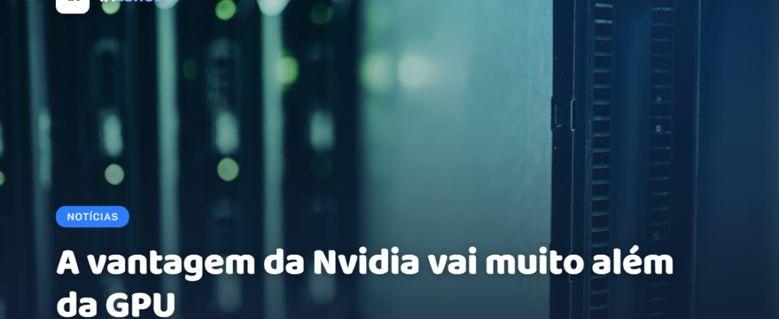 A vantagem da Nvidia vai muito além da GPU