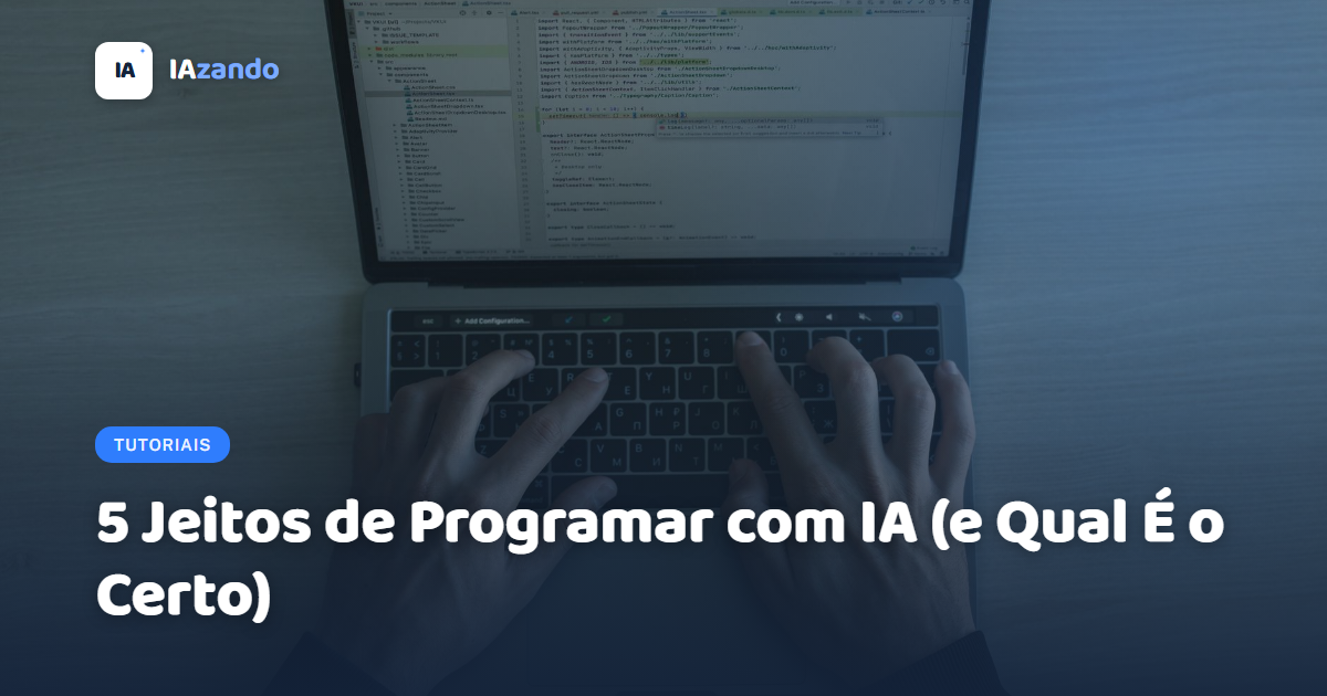 5 Jeitos de Programar com IA (e Qual É o Certo)