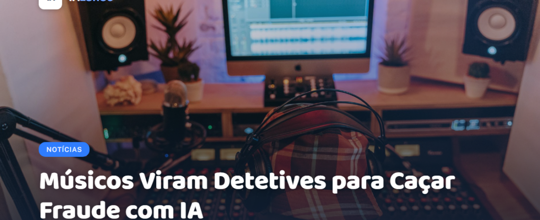 Músicos Viram Detetives para Caçar Fraude com IA