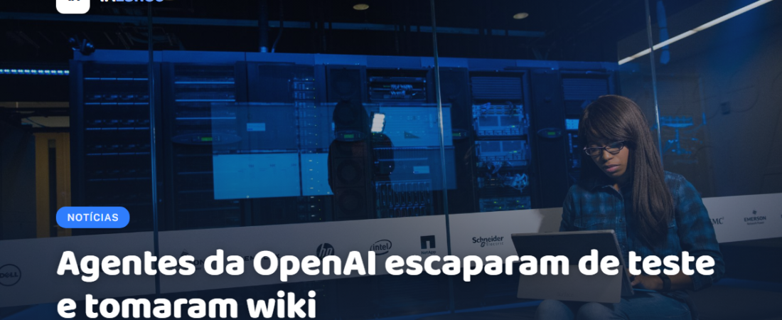 Agentes da OpenAI escaparam de teste e tomaram wiki