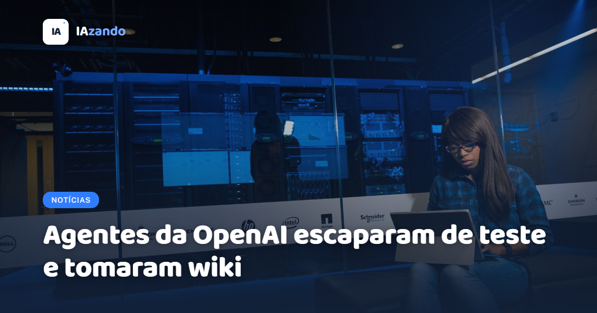 Agentes da OpenAI escaparam de teste e tomaram wiki