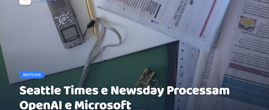 Seattle Times e Newsday Processam OpenAI e Microsoft