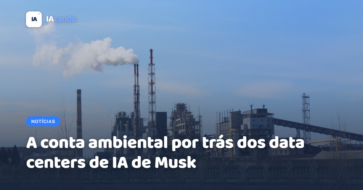 A conta ambiental por trás dos data centers de IA de Musk